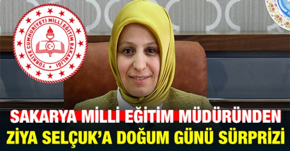 Sakarya Milli Eğitim Müdürlüğünden Ziya Selçuk'a Doğum Günü Sürprizi!