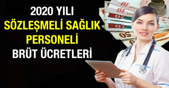 Sözleşmeli sağlık personelinin 2020 yılı brüt ücretlerini yayımlıyoruz