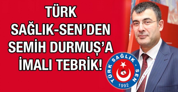 Türk Sağlık Sen'den Semih Durmuş'a imalı tebrik!