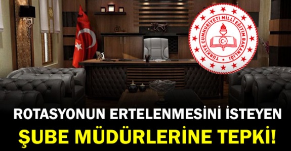 Rotasyonun Ertelenmesini İsteyen Şube Müdürlerine Tepki!