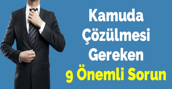 Kamu personel sisteminde acil çözüm bekleyen sorunlar?