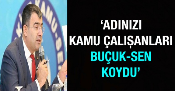 'Adınızı kamu çalışanları buçuk-sen koydu'