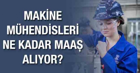 İşte bölgeler itibarıyla kamuda 2020 yılı makine mühendisi maaşları