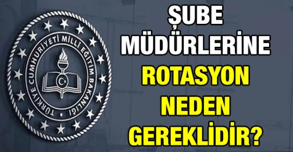 MEB Şube Müdürlerine Rotasyon Neden Gereklidir?