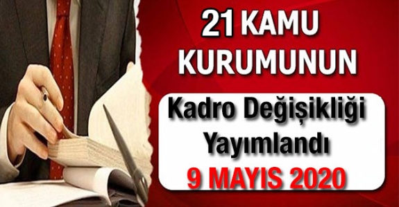 9 Mayıs 2020  Resmi Gazetede 21 Kamu Kurumuna Ait Kadrolarda Düzenleme Yapıldı