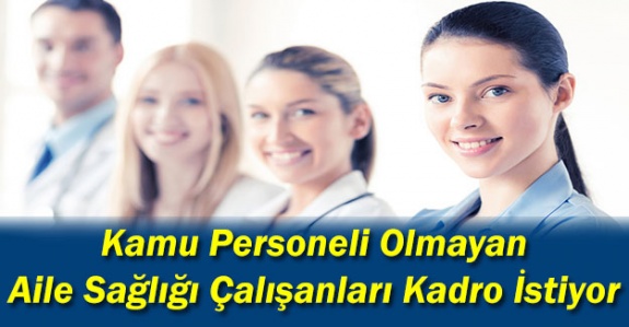 Kamu Personeli Olmayan Aile Sağlığı Çalışanları Kadro Bekliyor