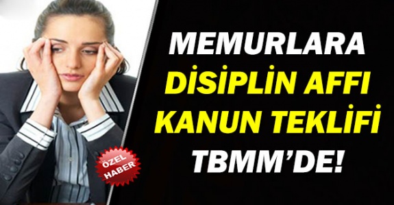 Memurlara Disiplin Affı Çıkarılması Hakkında Kanun Teklifi TMMM'de