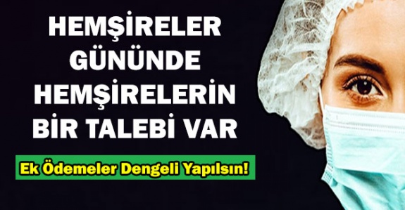 Hemşireler Günü'nde hemşirelerin bir talebi var