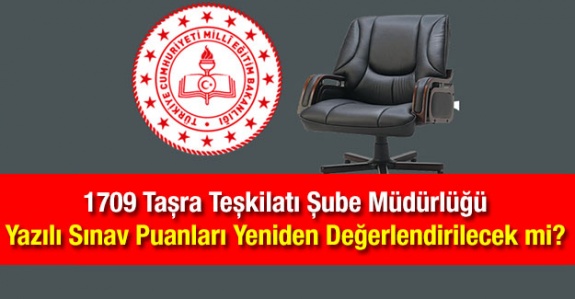 1709 Taşra Teşkilatı Şube Müdürlüğü Yazılı Sınav Puanları da Yeniden Değerlendirilecek mi?