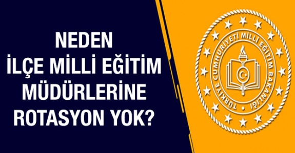 Neden İlçe Milli Eğitim Müdürlerine de Rotasyon Uygulanmaz?