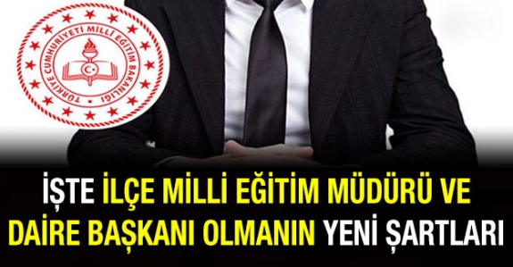 İşte Yeni Yönetmeliğe Göre İlçe Milli Eğitim Müdürü ve Daire Başkanı Olma Şartları