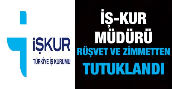 İŞKUR müdürü rüşvet ve zimmetten tutuklandı