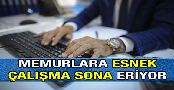 1 Haziranda memurlara esnek çalışma sona eriyor! Kimler iş başı yapacaklar?