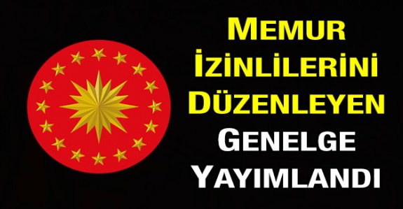 Memur izinlerini yeniden düzenleyen Cumhurbaşkanlığı Genelgesi yayımlandı! İşte idari izinli sayılacaklar