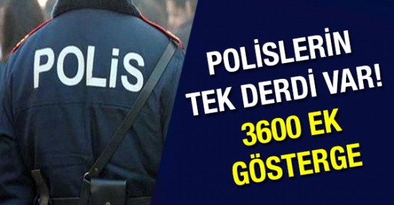 Polisler '3600 ek gösterge ne olacak?' diyor