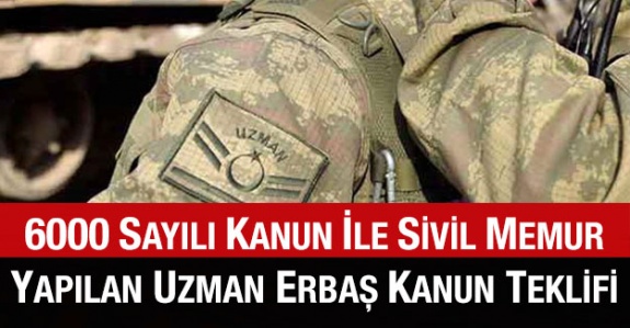 6000 sayılı kanun ile sivil memurluğa geçirilen Uzman Erbaşlar hakkında 2 teklif (4 Haziran 2020)