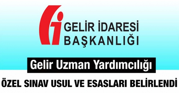 Gelir uzman yardımcılığı özel sınavı usul ve esasları belli oldu