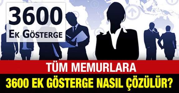 Memurlara 3600 ek gösterge nasıl çözülür?