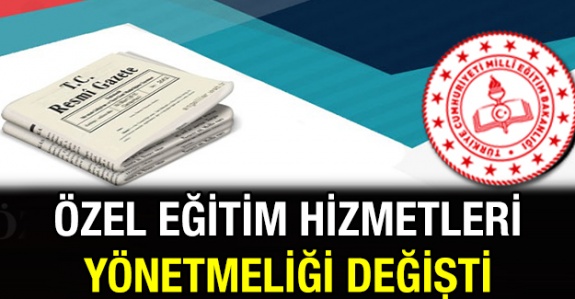 MEB Özel Eğitim Hizmetleri Yönetmeliğinde Değişiklik Yapıldı