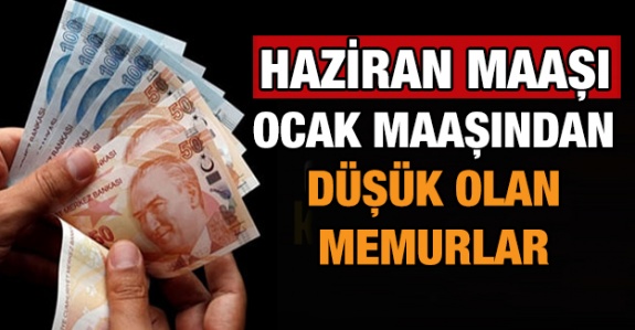 Haziran Maaşı Ocak Maaşından Düşük Olan Memurlar