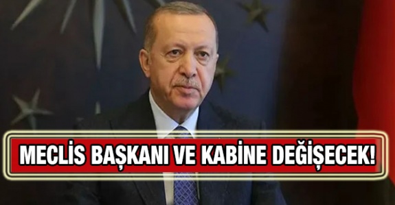 Meclis Başkanı ve kabine değişecek!