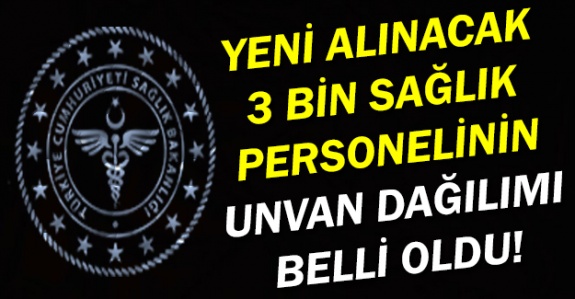 Yeni alınacak 3 bin sağlık personelinin kadro dağılımı belli oldu