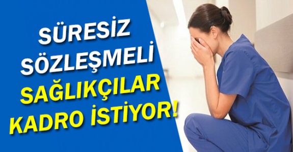 Süresiz sözleşmeli 4/B'li sağlık çalışanları kadro istiyor!