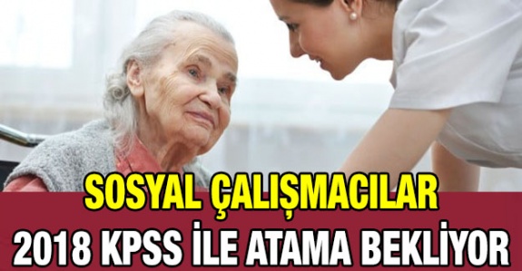 Sosyal çalışmacılar 2018 KPSS ile ek atama bekliyor