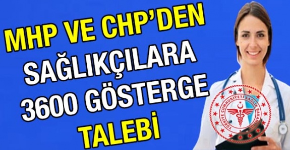 MHP ve CHP'den sağlık çalışanlarına 3600 ek gösterge talebi