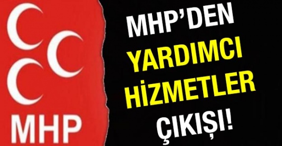 MHP'den Yardımcı Hizmetler Sınıfı Kaldırılsın Çıkışı!