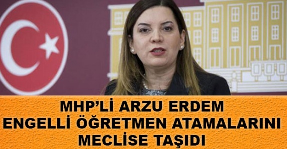 Arzu Erdem Engelli Öğretmen Atamalarını Meclis'e Taşıdı