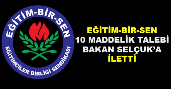 Eğitim Bir-Sen 10 Maddelik Talebi Bakan Selçuk'a İletti