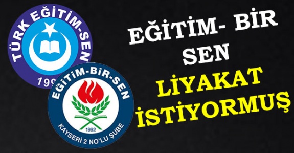 Eğitim-Bir-Sen Liyakat İstiyormuş!