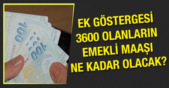 Ek göstergesi 3600 olanların Temmuz 2020 emekli maaş miktarları