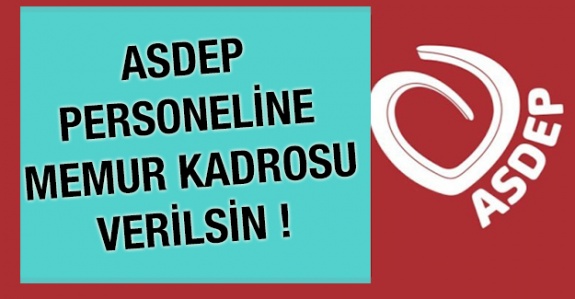 ASDEP Personelleri 4/A memur kadrolarına geçirilsin