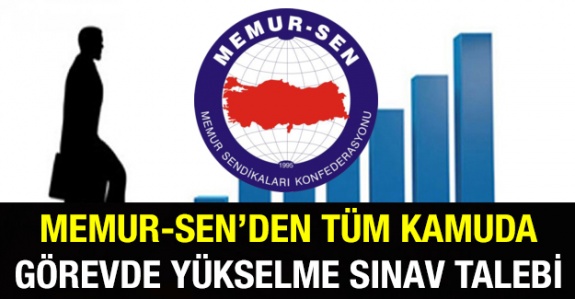 Memur-Sen'den Tüm Kamuda Görevde Yükselme ve Unvan Değişikliği Sınav Talebi