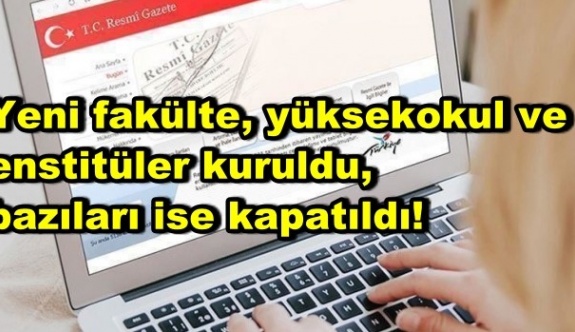 15 fakülte ve enstitü kuruldu, 16 fakülte, enstitü ve yüksekokul kapatıldı