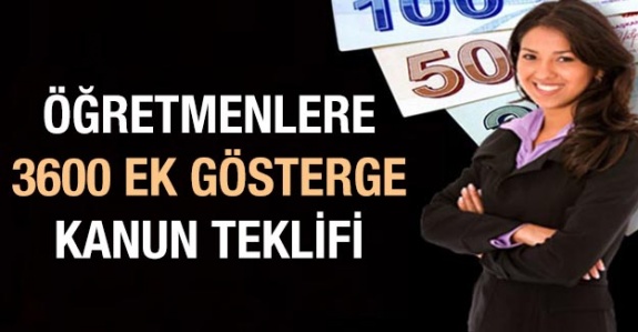 Öğretmenlere 3600 ek gösterge kanun teklifi