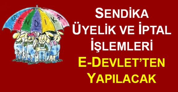 Artık e-Devlet üzerinden sendika üyelik ve istifa işlemleri yapılabilecek