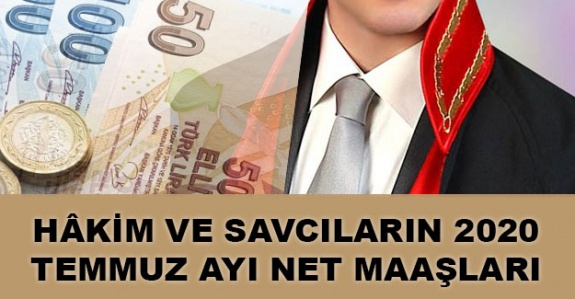 Hâkim ve savcıların 15 Temmuz 2020 net maaşı ne kadar?