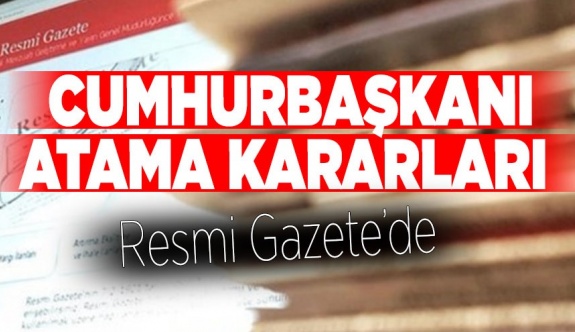 7 Temmuz 2020 tarihli Cumhurbaşkanı atama kararları yayımlandı