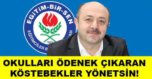 Okulları ödenek çıkaran köstebekler yönetsin!