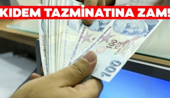 Kıdem tazminatına zam geldi!