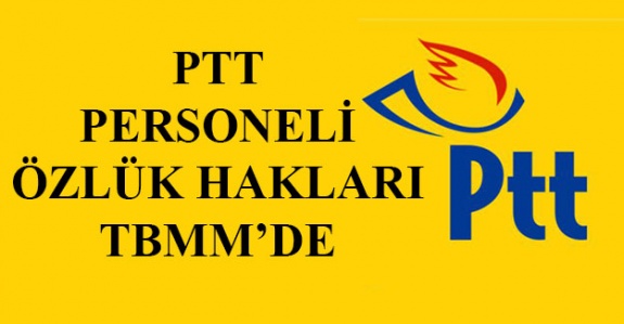 PTT personeli mali ve özlük hakları önergesi TBMM'de