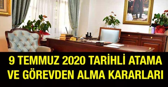 9 Temmuz 2020 tarihli atama ve görevden alma kararları