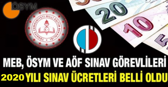 MEB, ÖSYM ve AÖF sınav görevlileri 2020 Temmuz- Aralık sınav ücretleri belli oldu