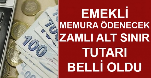 Emekli memura ödenecek zamlı alt sınır aylık tutarı belli oldu