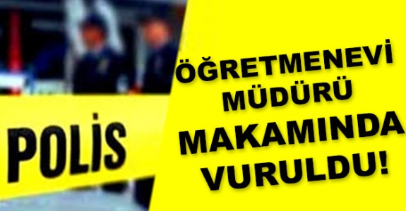 Öğretmenevi müdürüne makamında silahlı saldırı