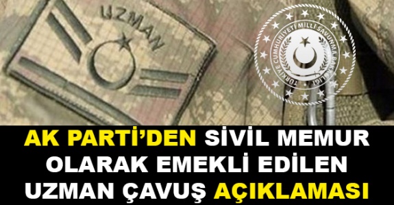 AK Parti'den sivil memur olarak emekli edilen uzman çavuş açıklaması