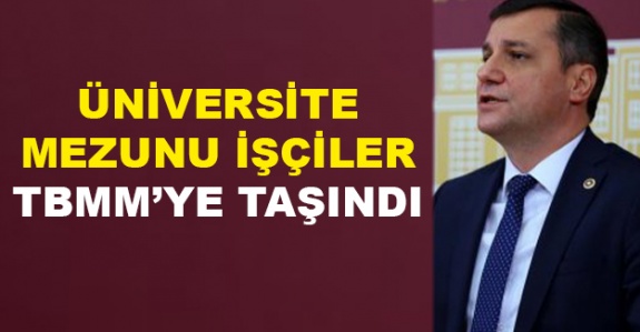 Üniversite mezunu işçilerin özlük hakları Meclis'te dile getirildi